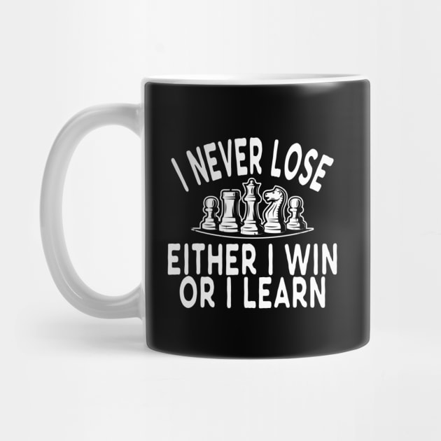 Chess - I never lose either I win or I learn w by KC Happy Shop